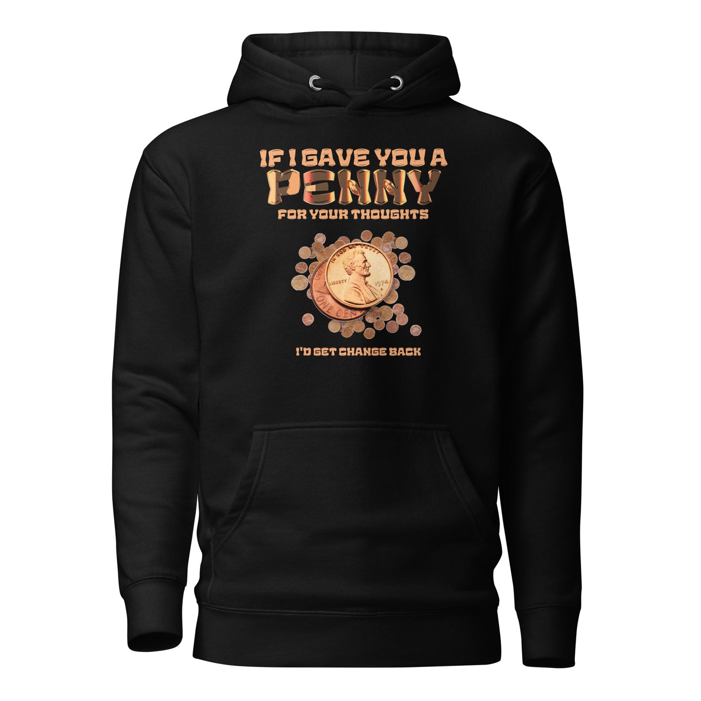 If I Gave You A Penny For Your Thoughts I'd Get Change Back Unisex Hoodie