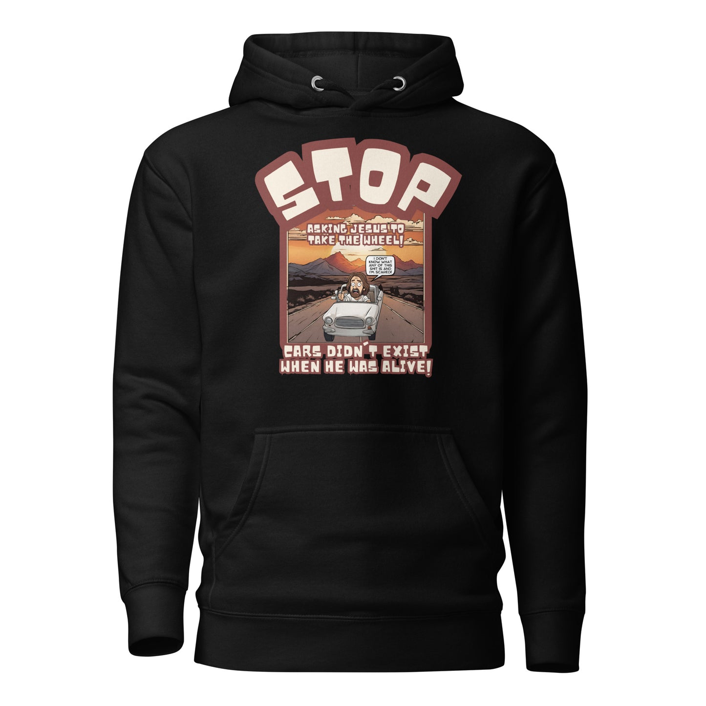 Stop Asking Jesus To Take The Wheel Cars Didn't Exist When He Was Alive Unisex Hoodie