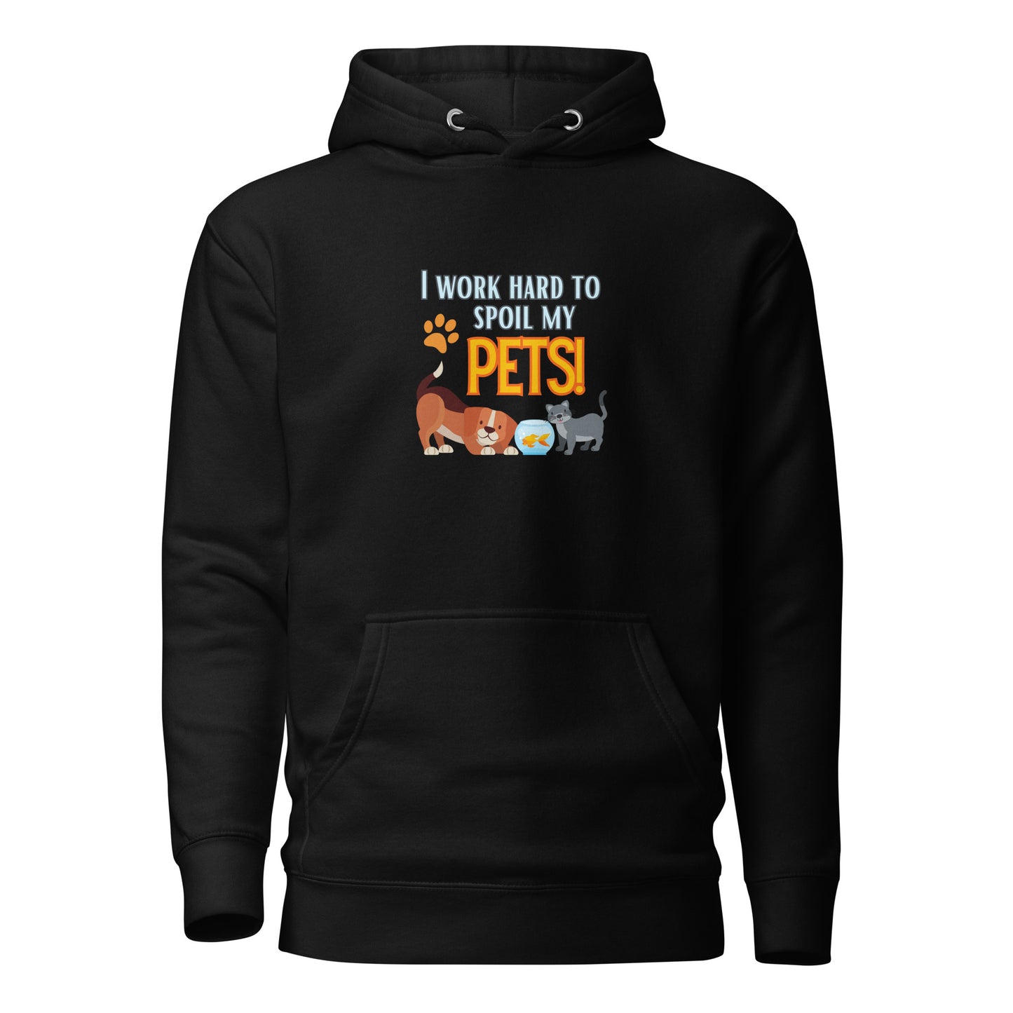 I Work Hard To Spoil My Pets Unisex Hoodie