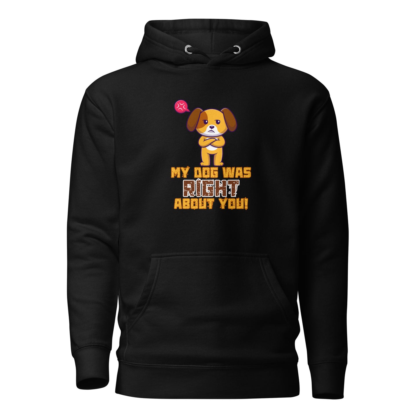 My Dog Was Right About You Unisex Hoodie