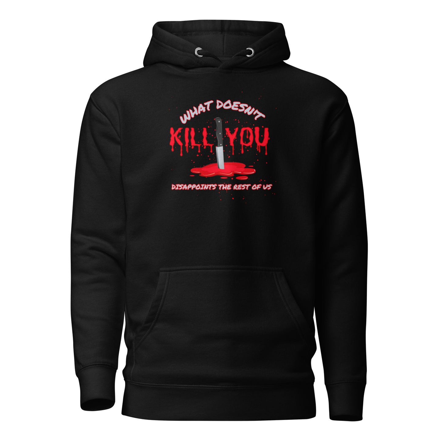 What Doesn't Kill You Disappoints The Rest Of Us Unisex Hoodie