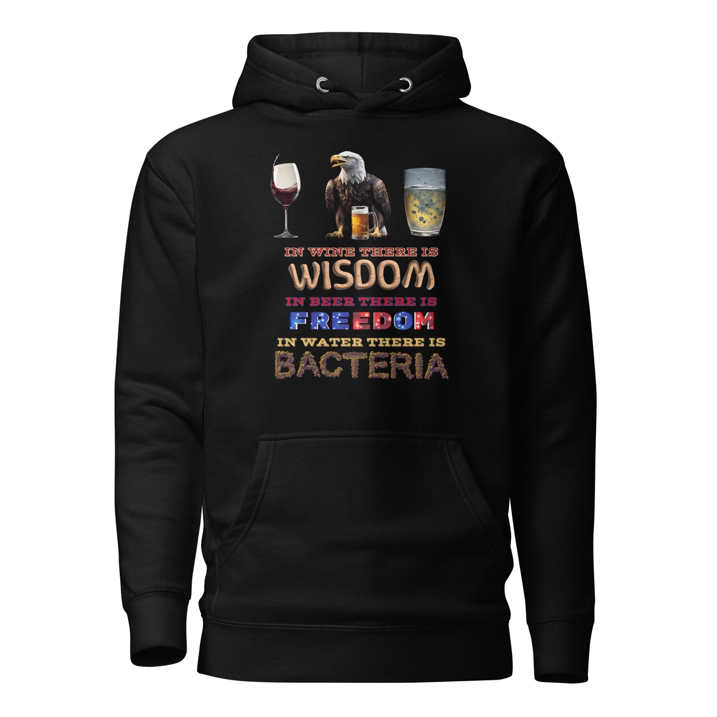 In Wine There Is Wisdom In Beer There Is Freedom In Water There Is Bacteria Unisex Hoodie