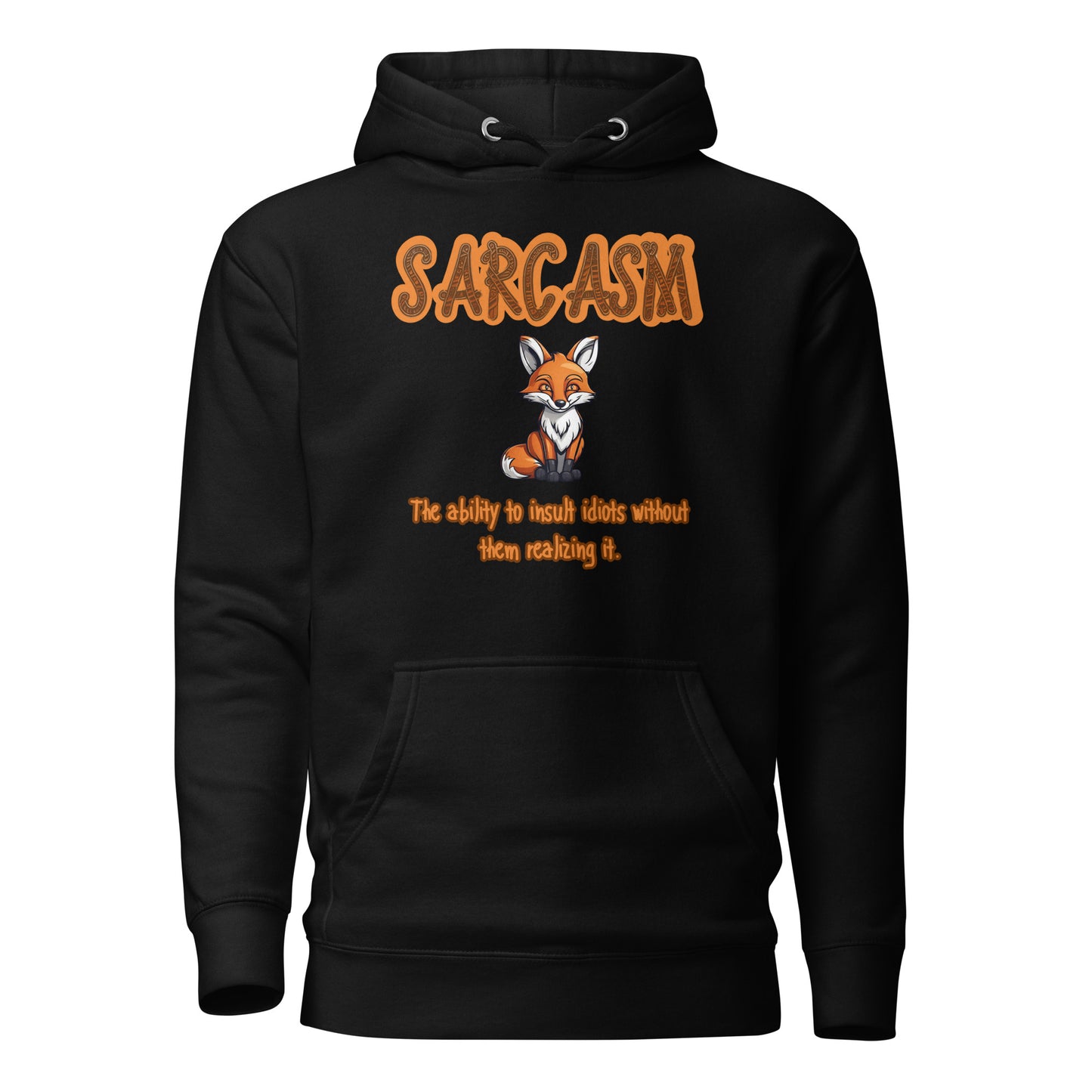 SARCASM The Ability To Insult Idiots Without Them Realizing It Unisex Hoodie