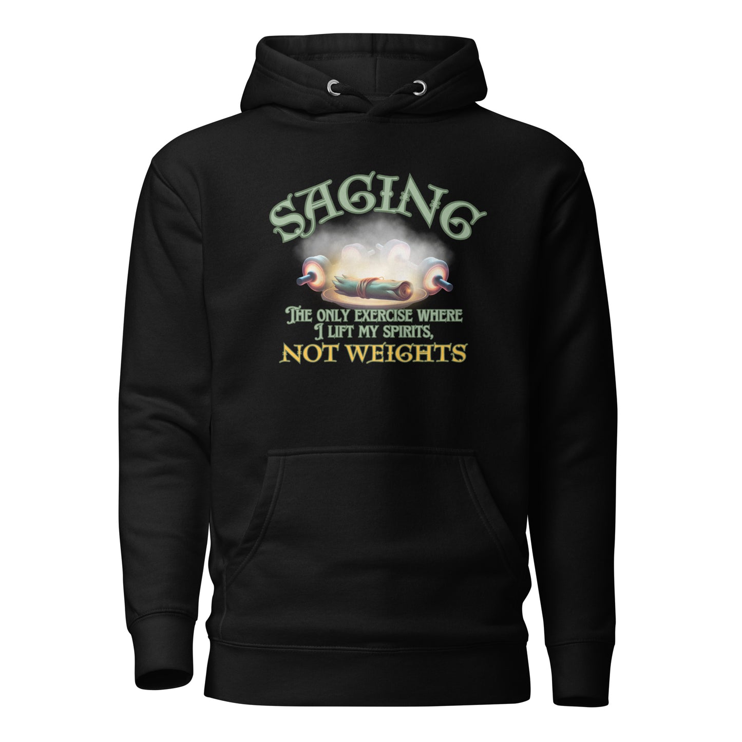 Saging The Only Exercise Where I Lift My Spirits Not Weights Unisex Hoodie