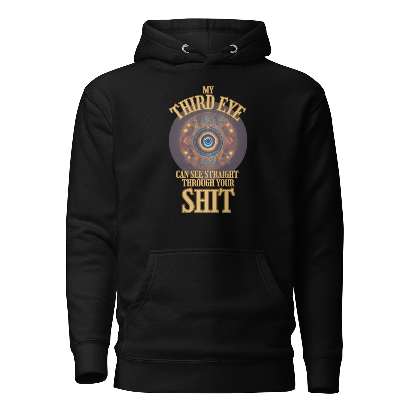 My Third Eye Can See Straight Through Your Shit Unisex Hoodie