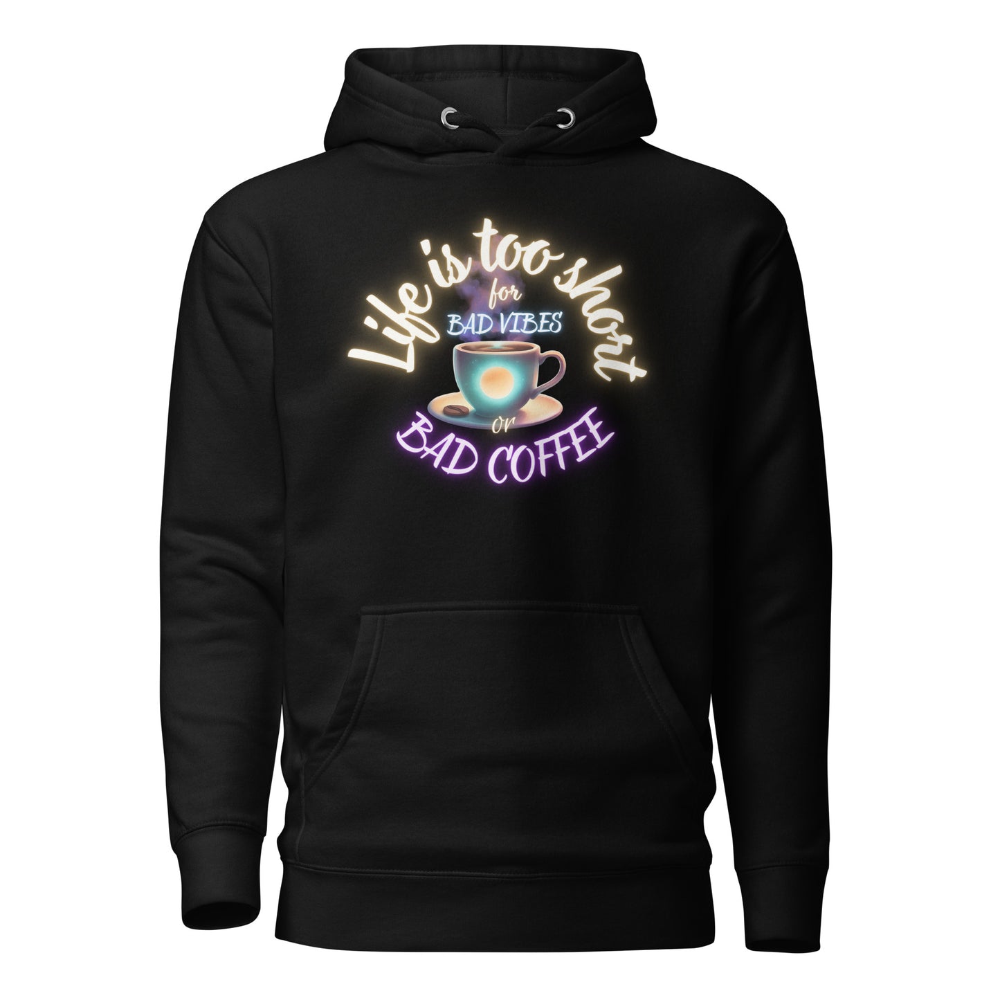 Life Is Too Short For Bad Vibes Or Bad Coffee Unisex Hoodie