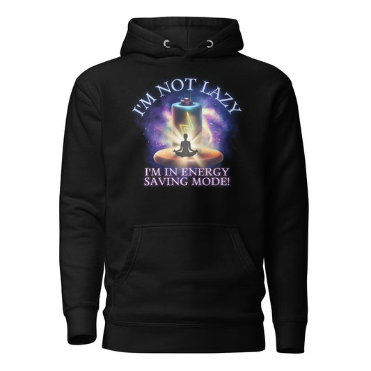 I’m Not Lazy I’m In Energy Saving Mode Unisex Hoodie