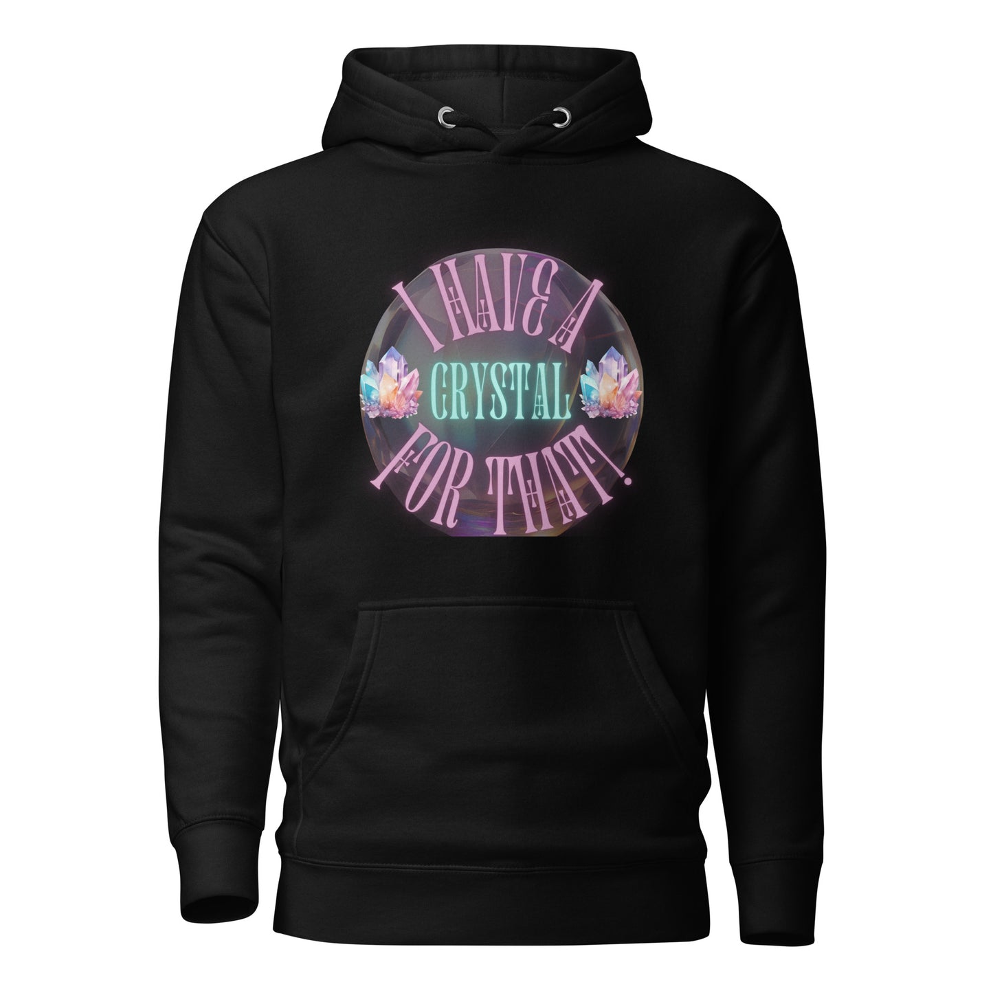 I Have A Crystal For That Unisex Hoodie