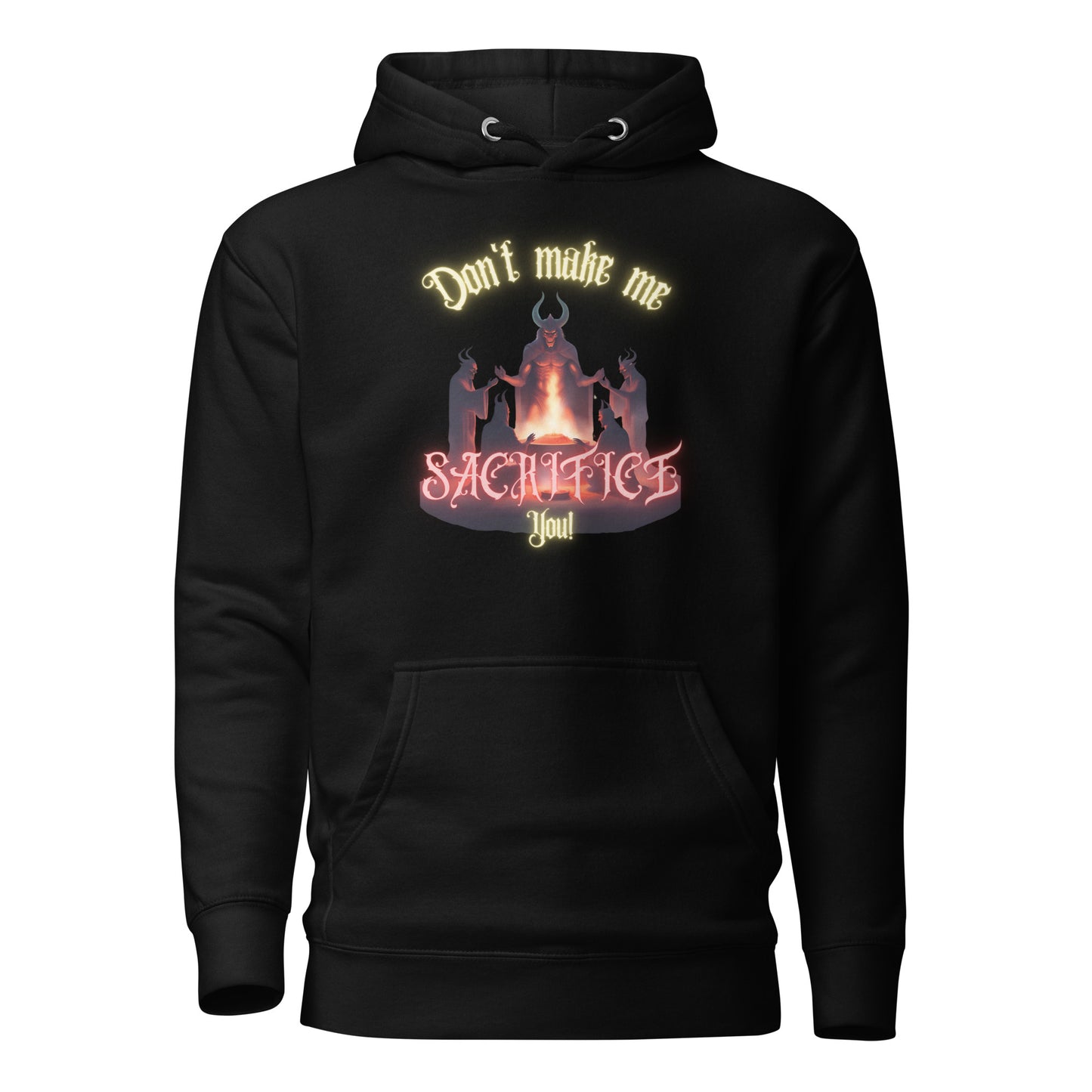 Don’t Make Me Sacrifice You Unisex Hoodie