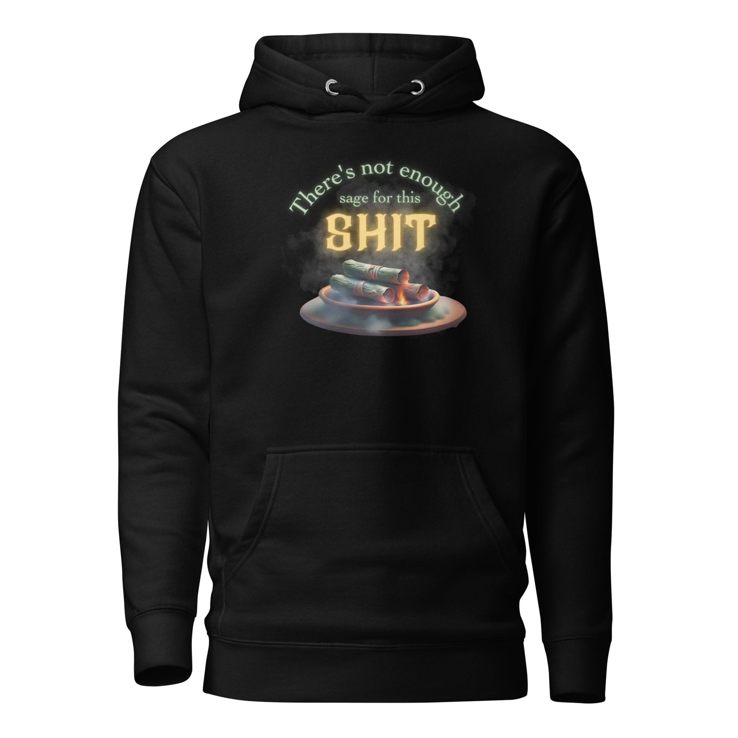 There’s Not Enough Sage For This Shit Unisex Hoodie