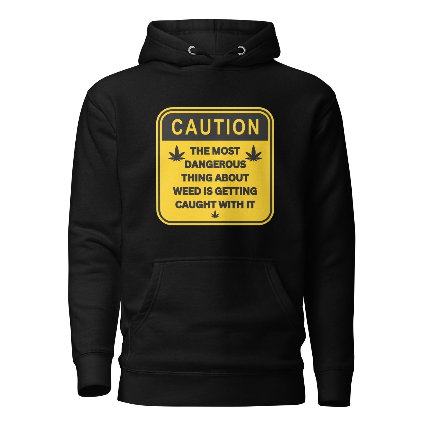 Caution The Most Dangerous Part About Weed Is Getting Caught With It Unisex Hoodie