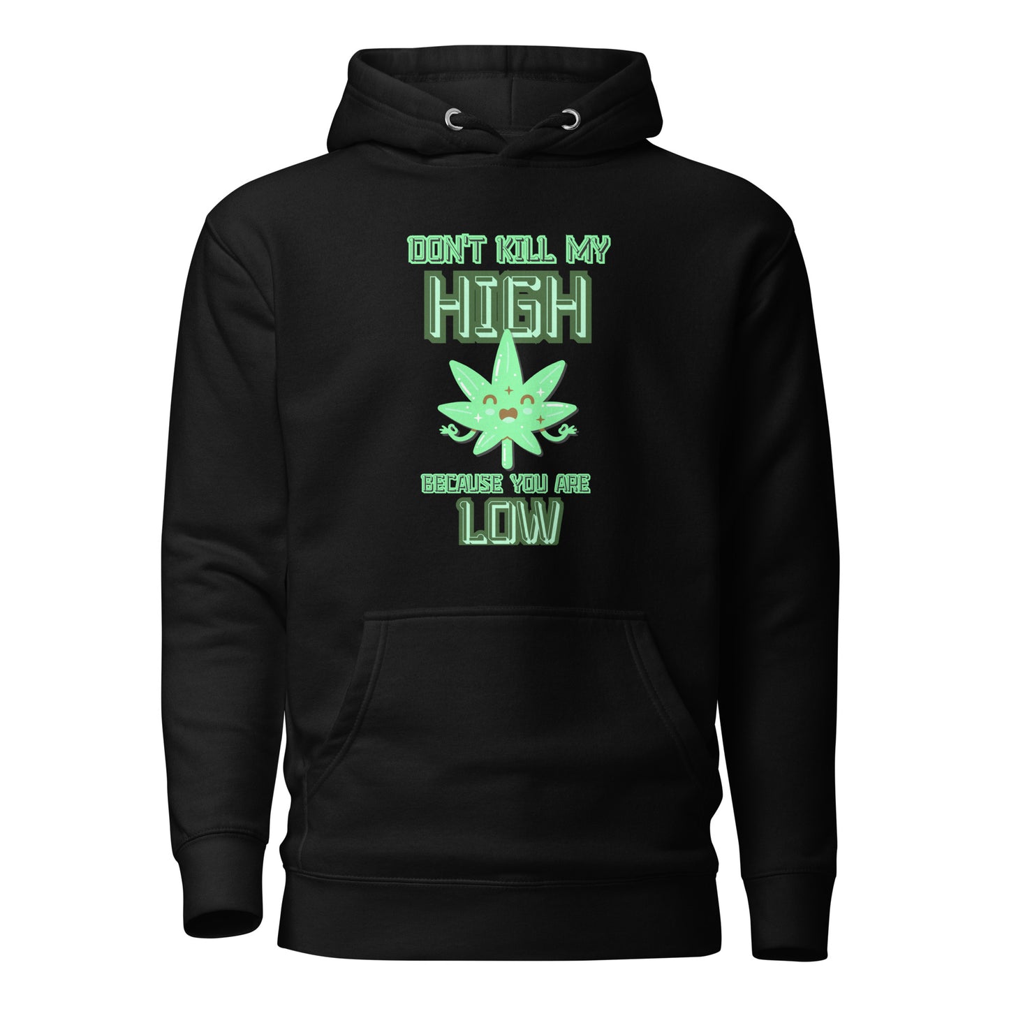 Don’t Kill My High Because You Are Low Unisex Hoodie