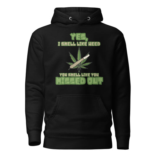 Yes I Smell Like Weed You Smell Like You Missed Out Unisex Hoodie