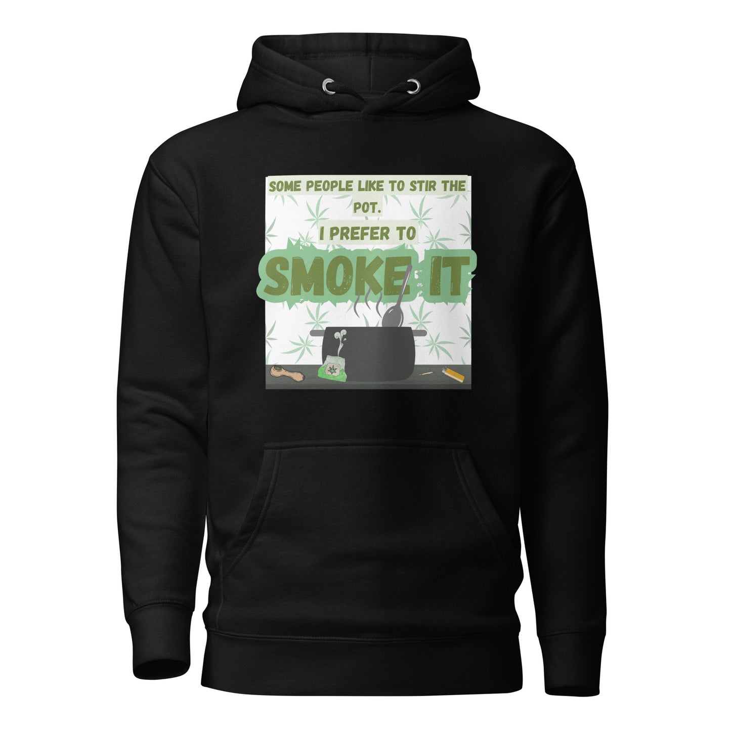 Some People Like To Stir The Pot I Prefer To Smoke It Unisex Hoodie