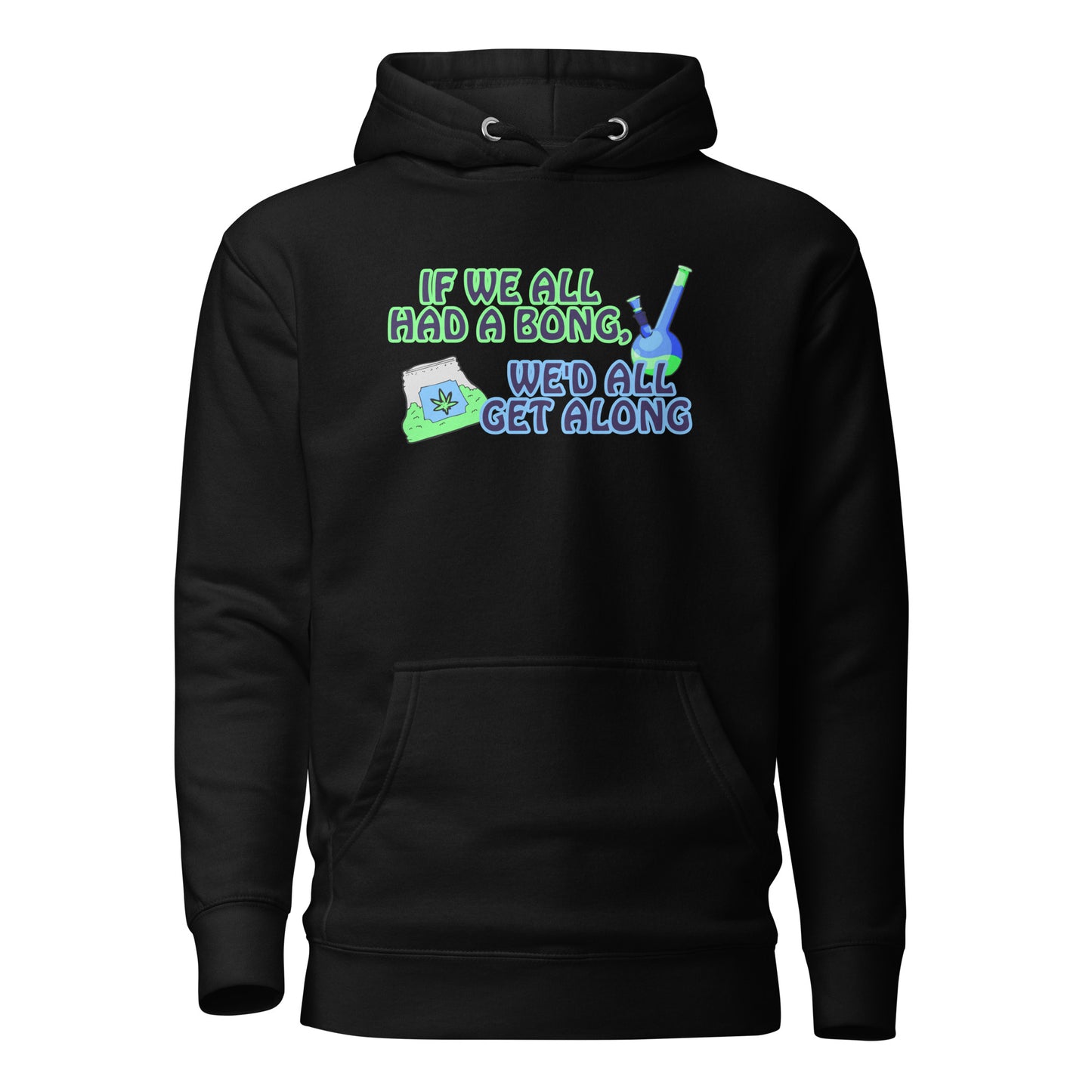 If We All Had A Bong We’d All Get Along Unisex Hoodie