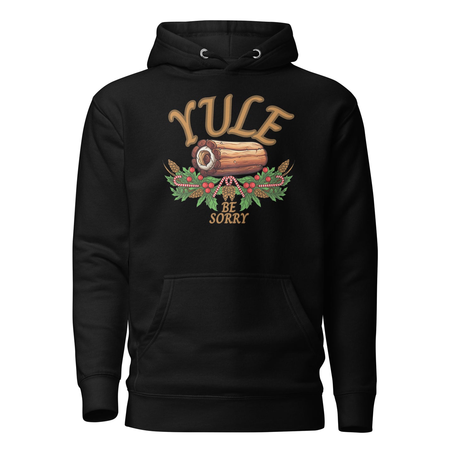 Yule Be Sorry Unisex Hoodie