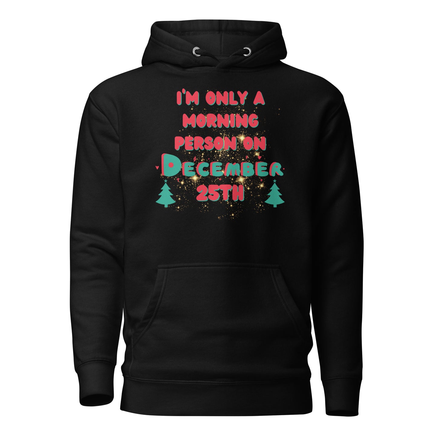 I’m Only A Morning Person On December 25th Unisex Hoodie