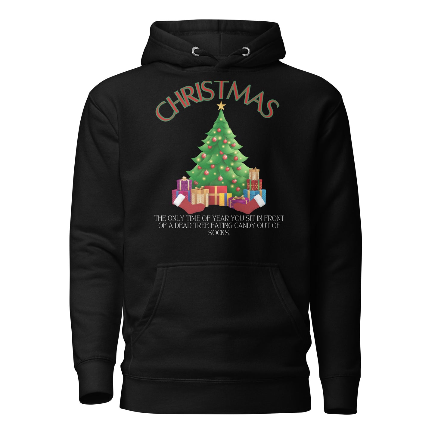 Christmas The Only Time Of Year You Sit In Front Of A Tree Eating Candy Out Of Socks Unisex Hoodie