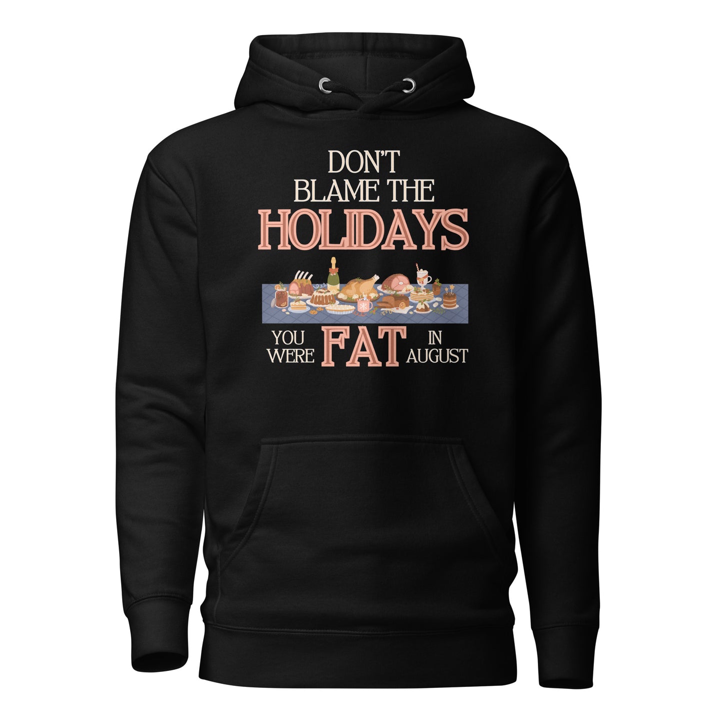 Don’t Blame The Holidays You Were Fat In August Unisex Hoodie