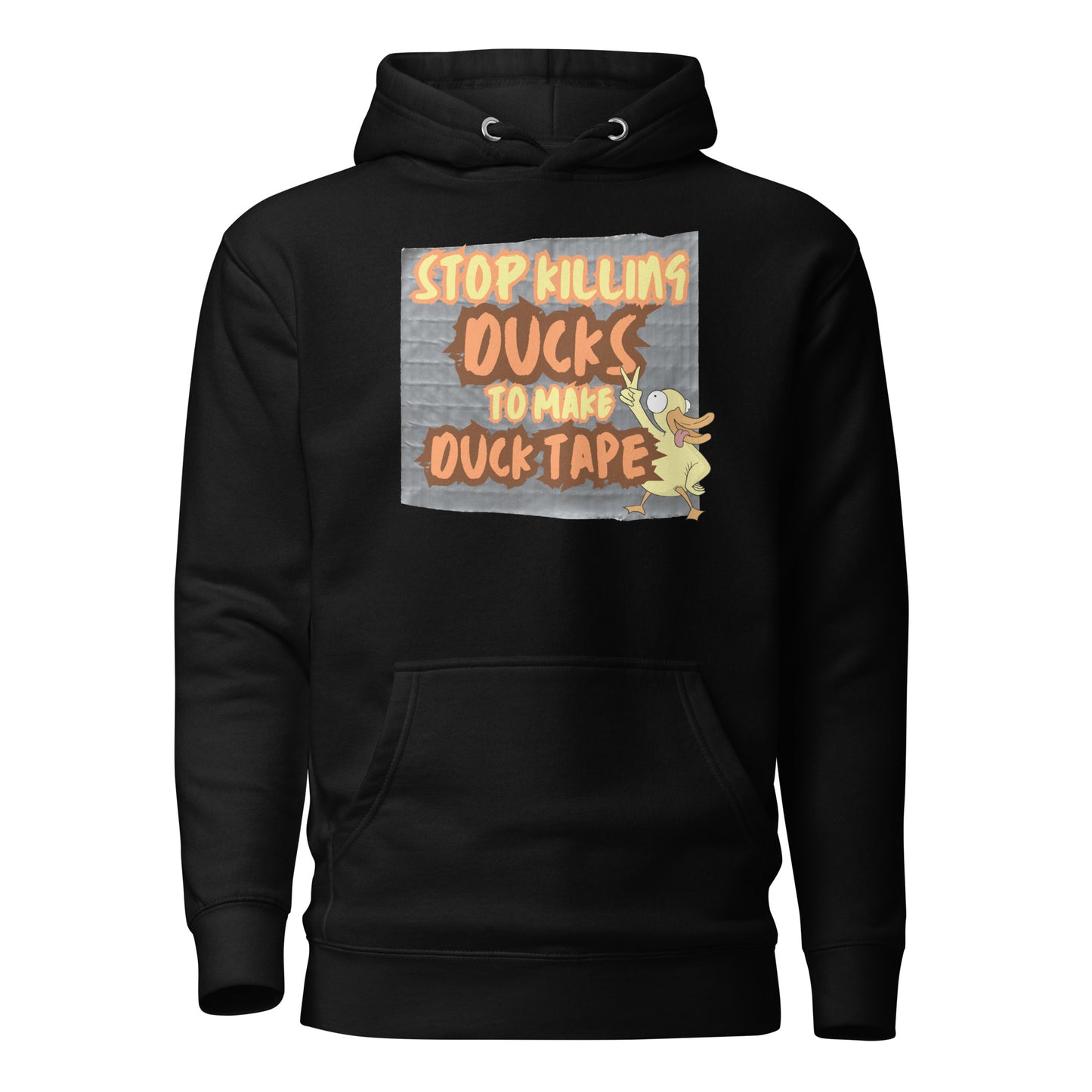 Stop Killing Ducks To Make Duck Tape Unisex Hoodie