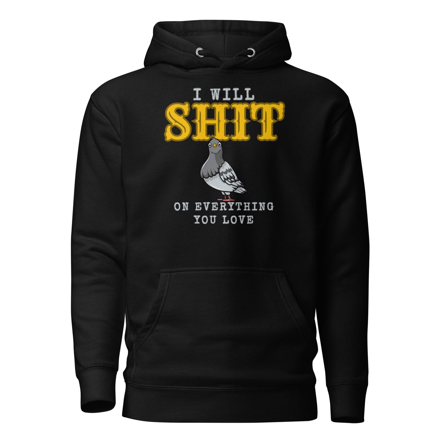 I Will Shit On Everything You Love Unisex Hoodie