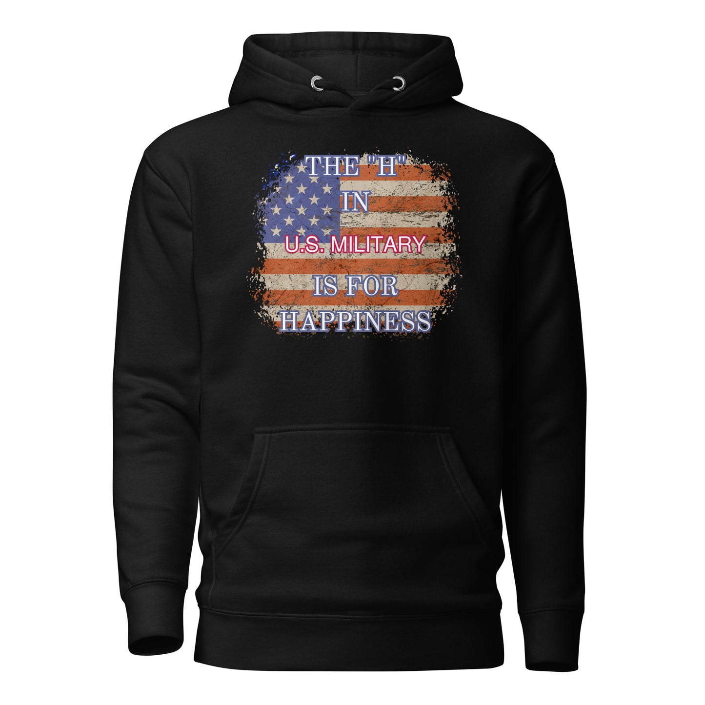 The H In US Military Is For Happiness Unisex Hoodie