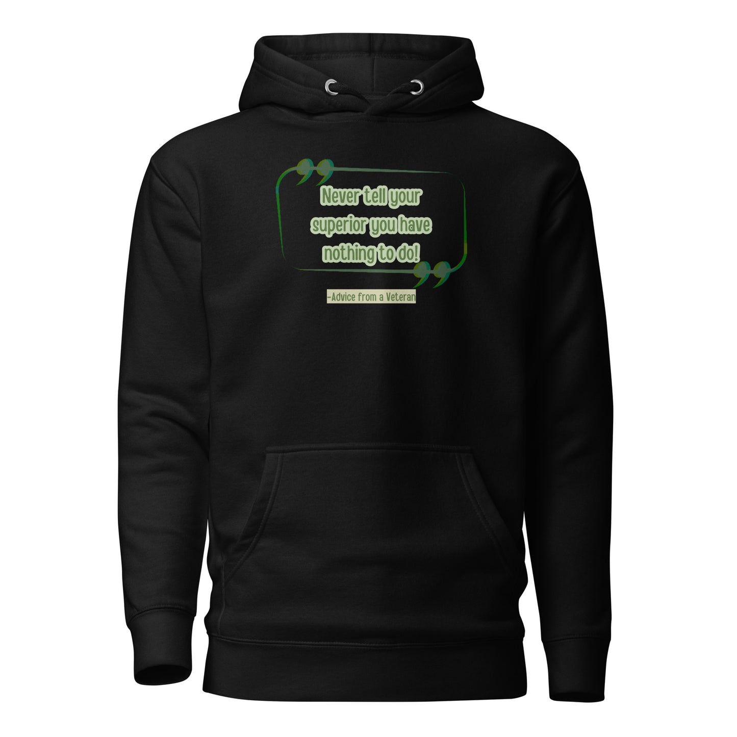 Never Tell Your Supervisor You Have Nothing To Do-Advice From A Veteran Unisex Hoodie