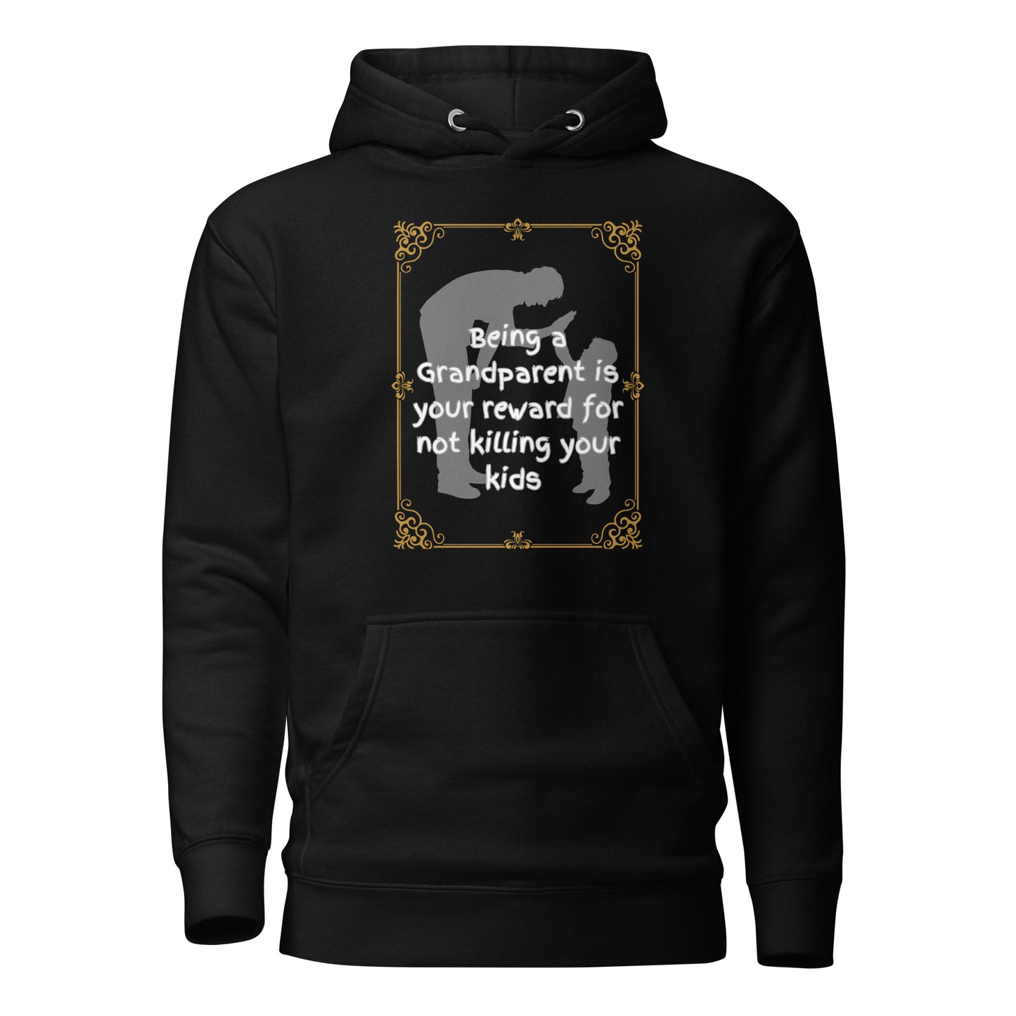 Being A Grandparent Is Your Reward For Not Killing Your Kids Unisex Hoodie