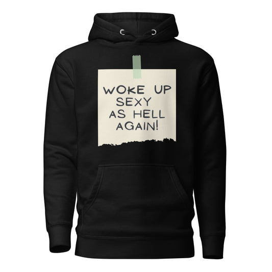 Woke Up Sexy As Hell Again Unisex Hoodie