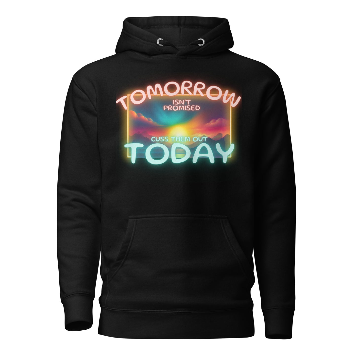 Tomorrow Isn’t Promised Cuss Them Out Today Unisex Hoodie