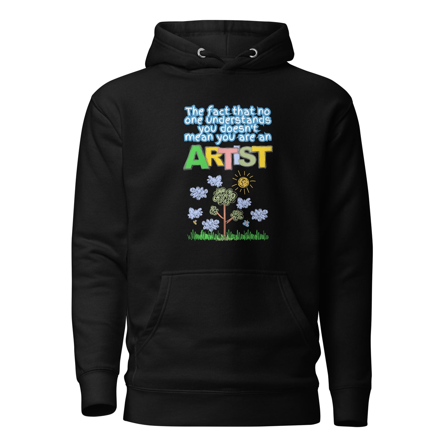 The Fact That No One Understands You Doesn’t Mean You Are An Artist Unisex Hoodie