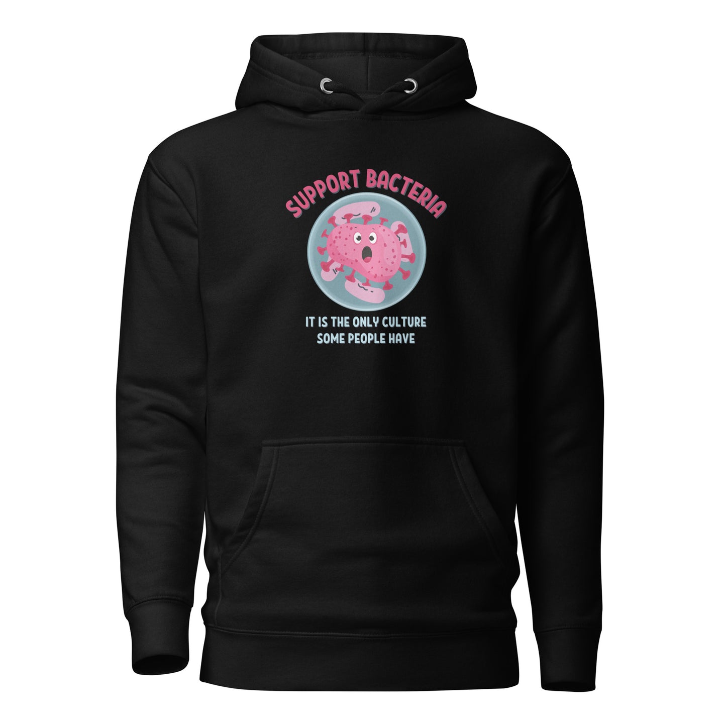 Support Bacteria It Is The Only Culture Some People Have Unisex Hoodie