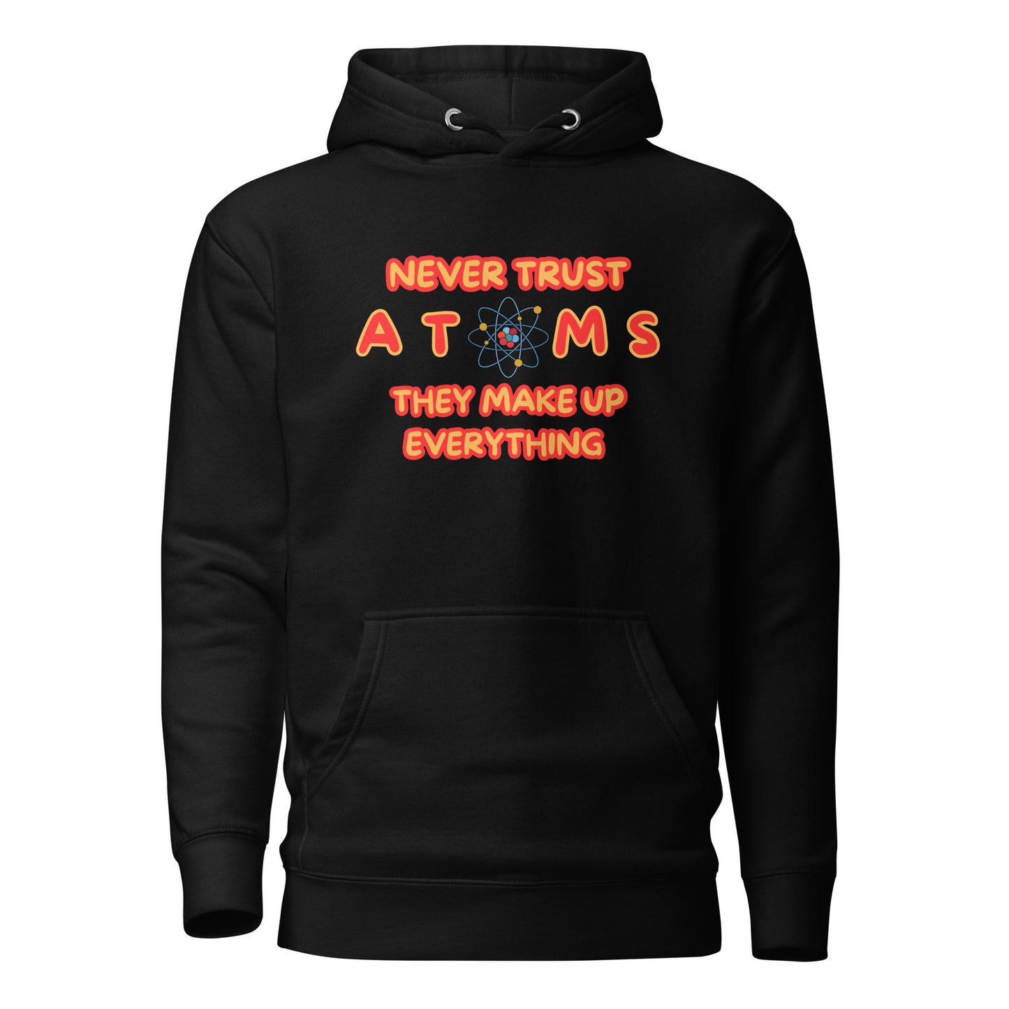 Never Trust Atoms They Make Up Everything Unisex Hoodie