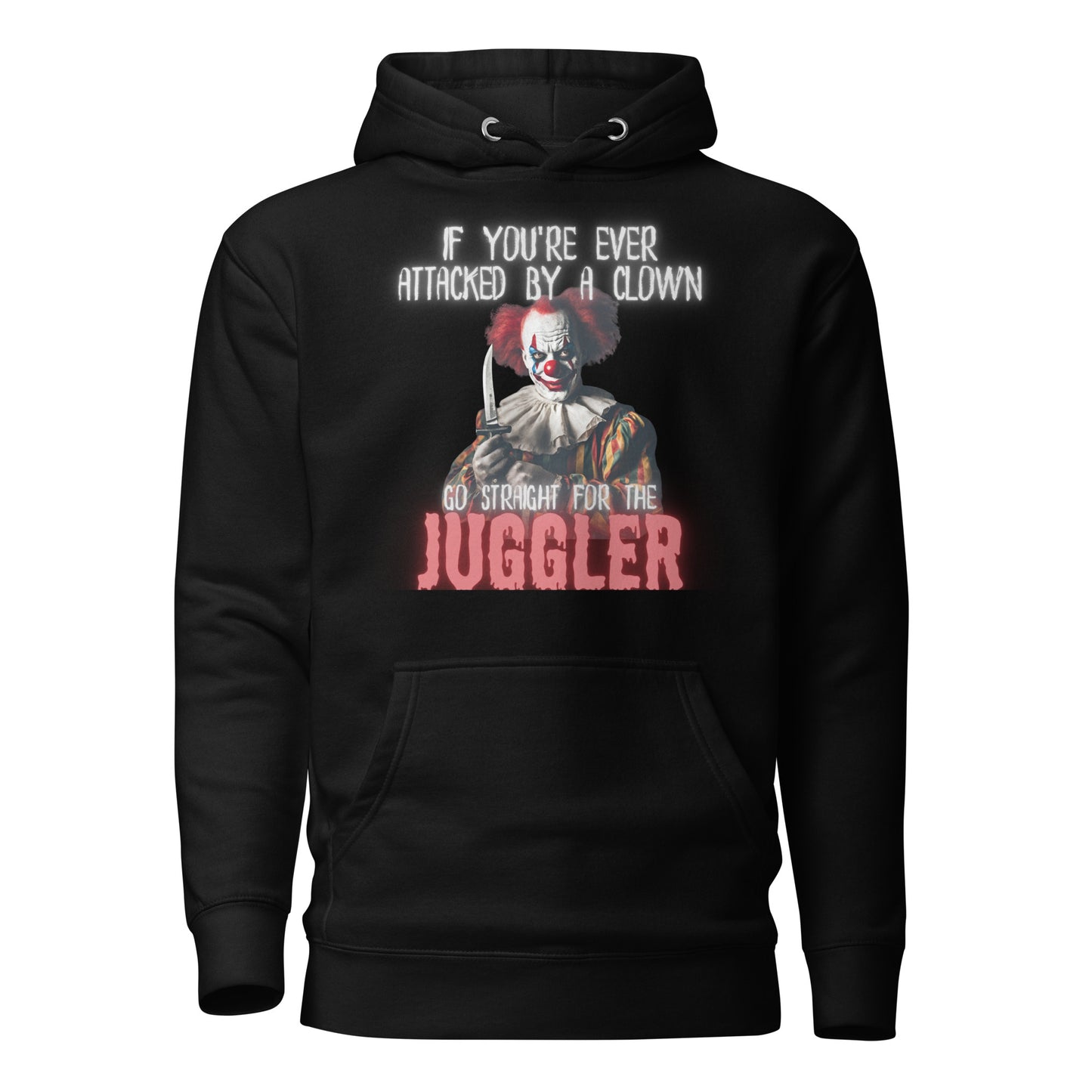 If You Are Ever Attacked By A Clown Go Straight For The Juggler Unisex Hoodie