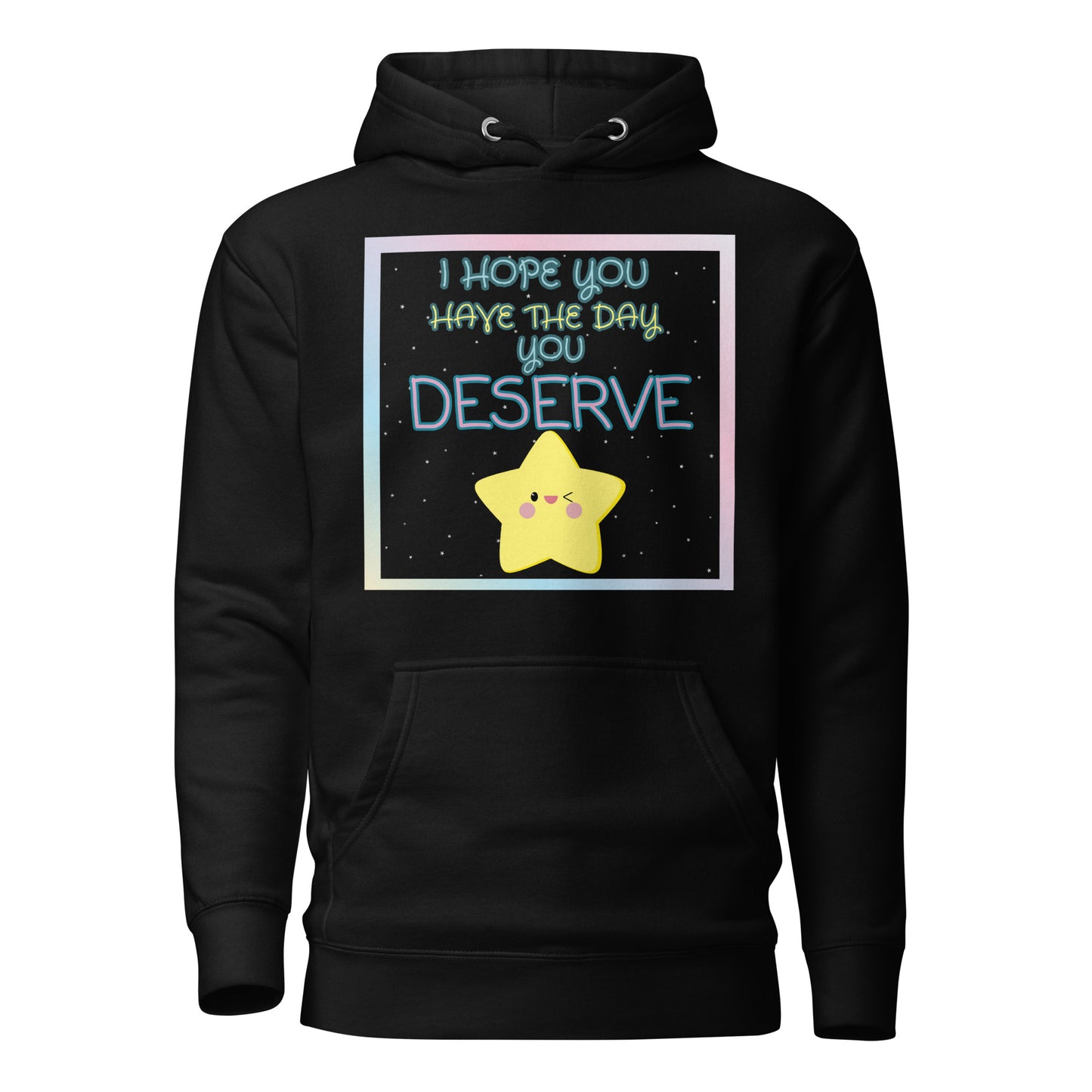 I Hope You Have The Day You Deserve Unisex Hoodie