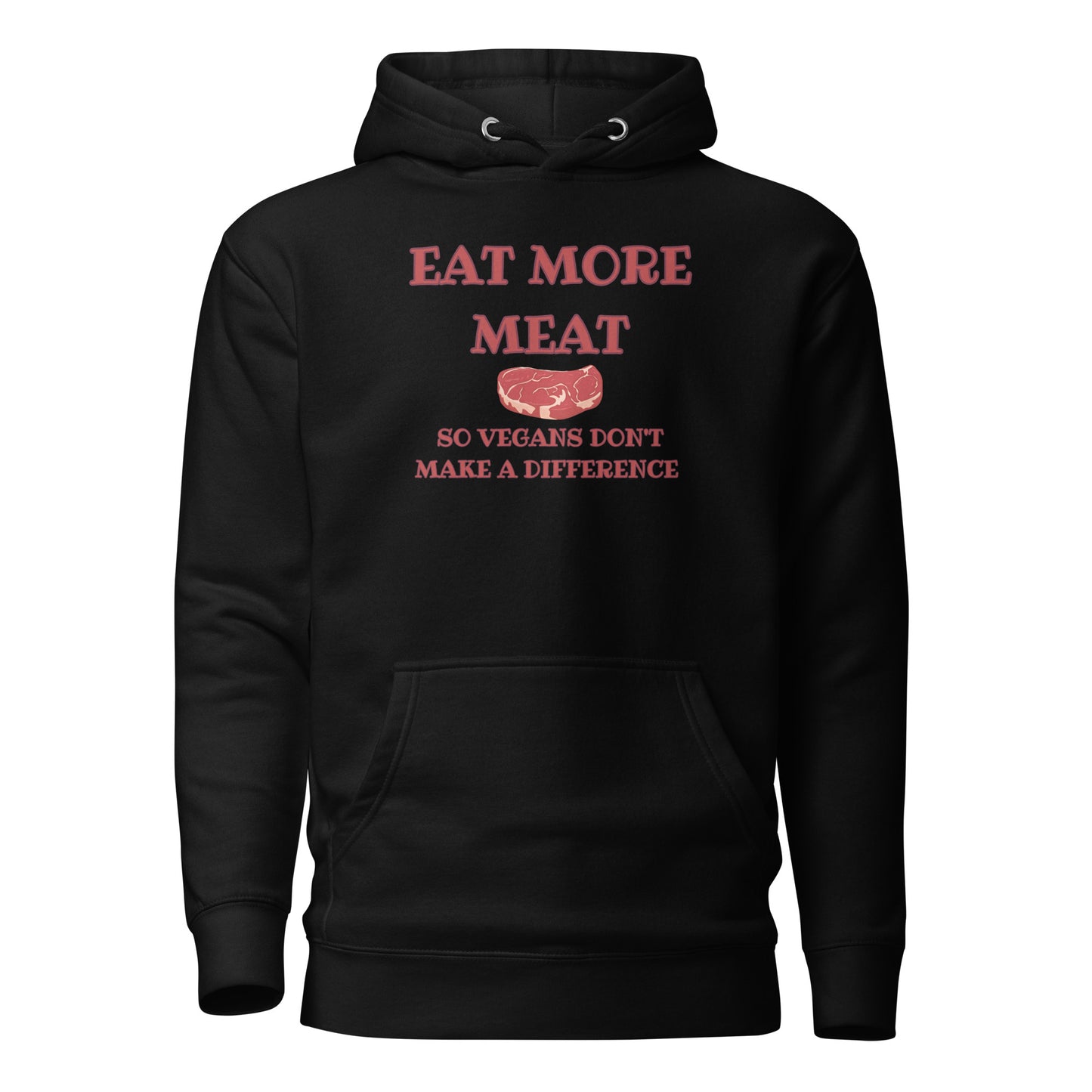 Eat More Meat So Vegans Don’t Make A Difference Unisex Hoodie