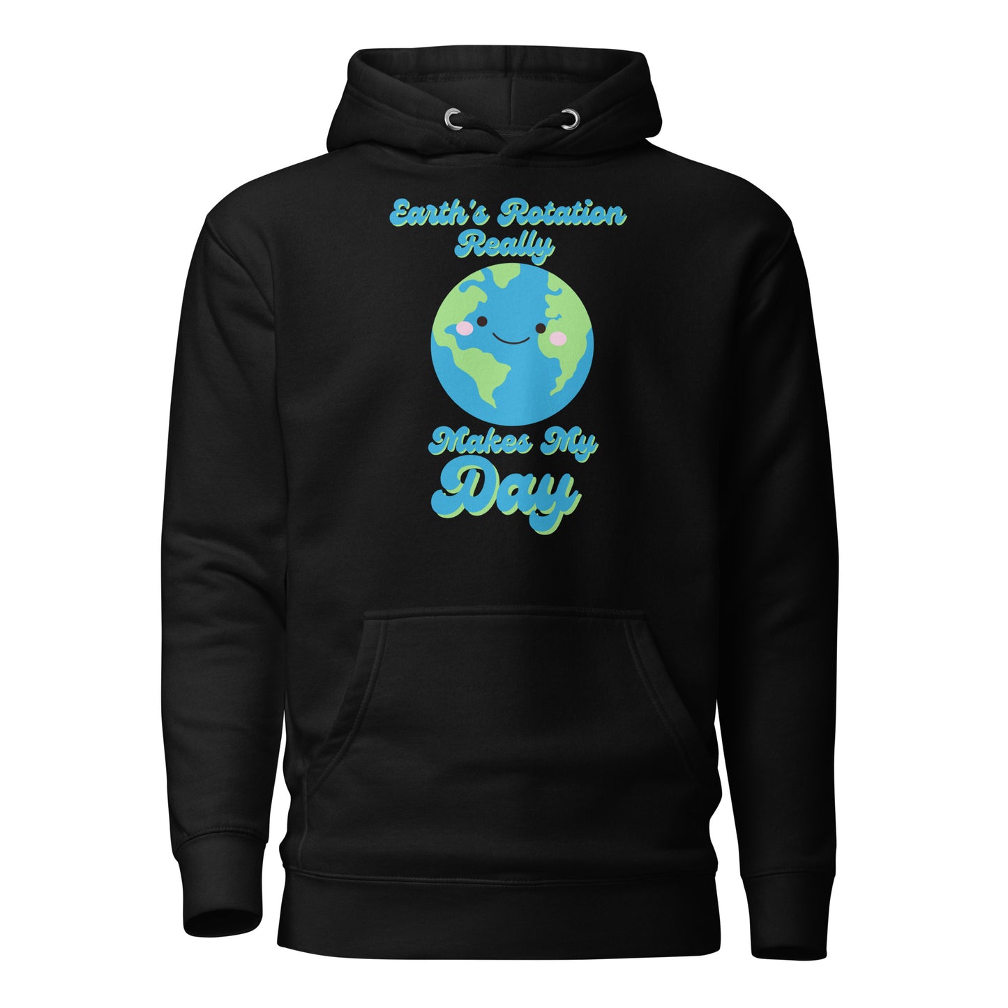 Earth’s Rotation Really Makes My Day Unisex Hoodie