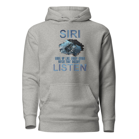 Siri Ends Up Like Every Other Bitch That Doesn't Listen Unisex Hoodie