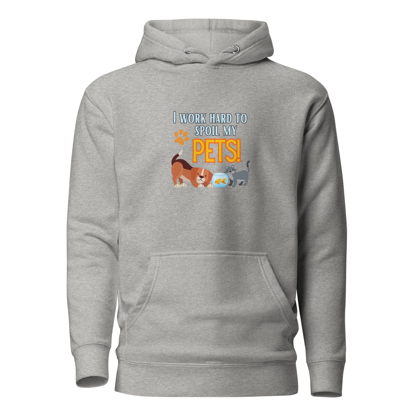 I Work Hard To Spoil My Pets Unisex Hoodie