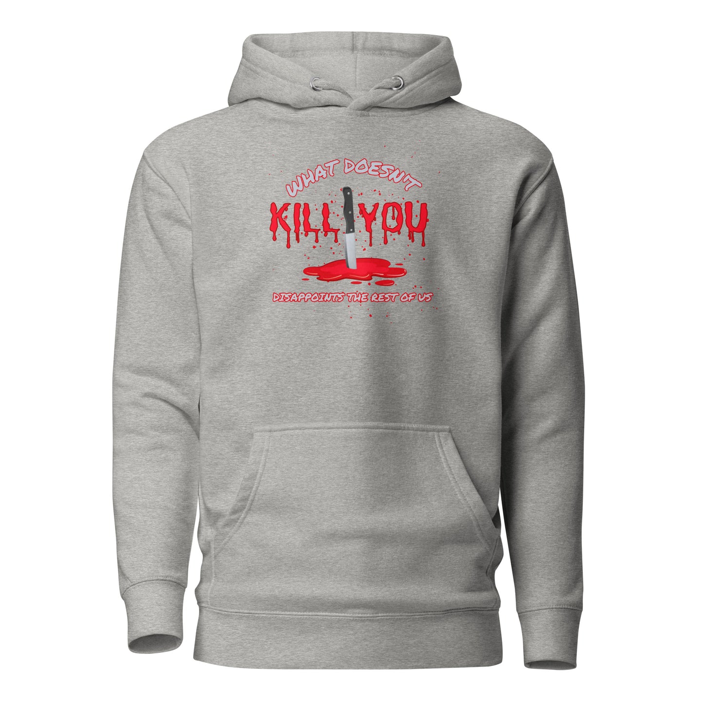 What Doesn't Kill You Disappoints The Rest Of Us Unisex Hoodie