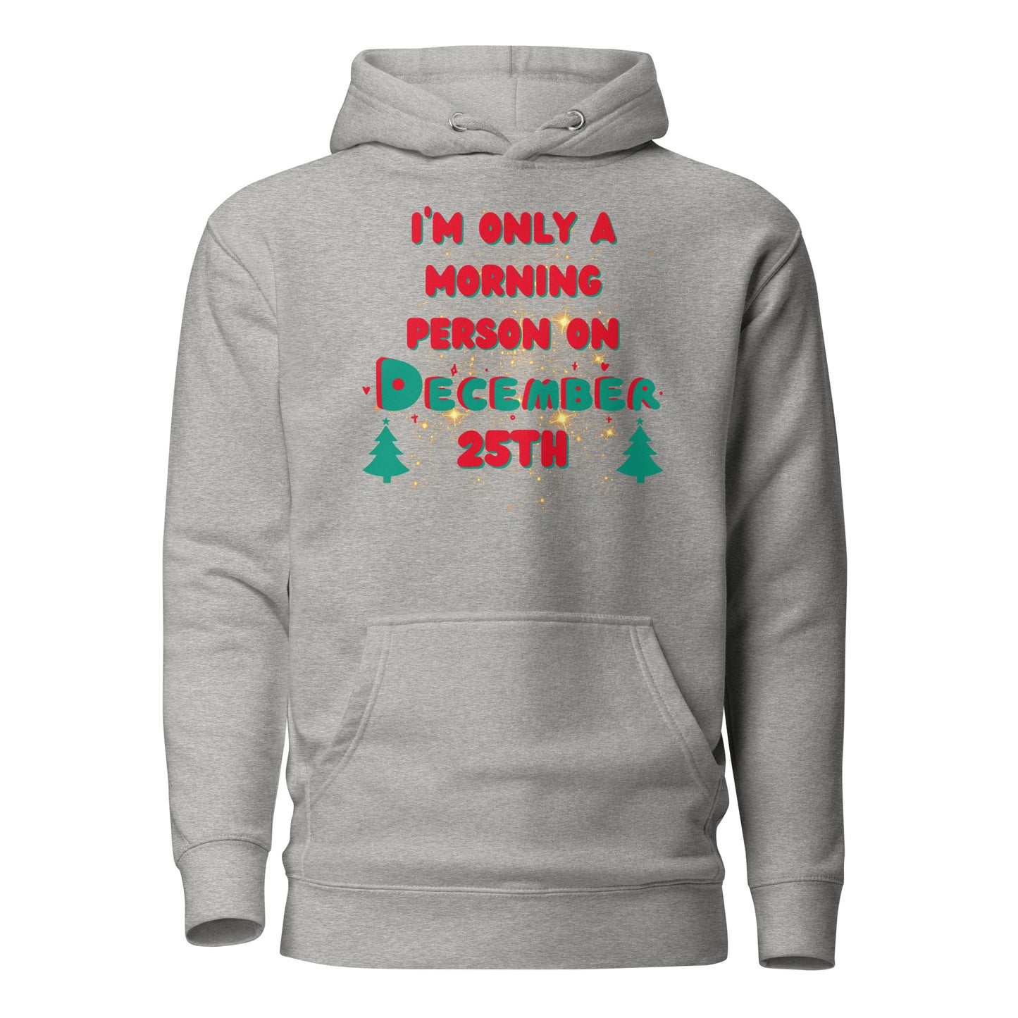 I’m Only A Morning Person On December 25th Unisex Hoodie