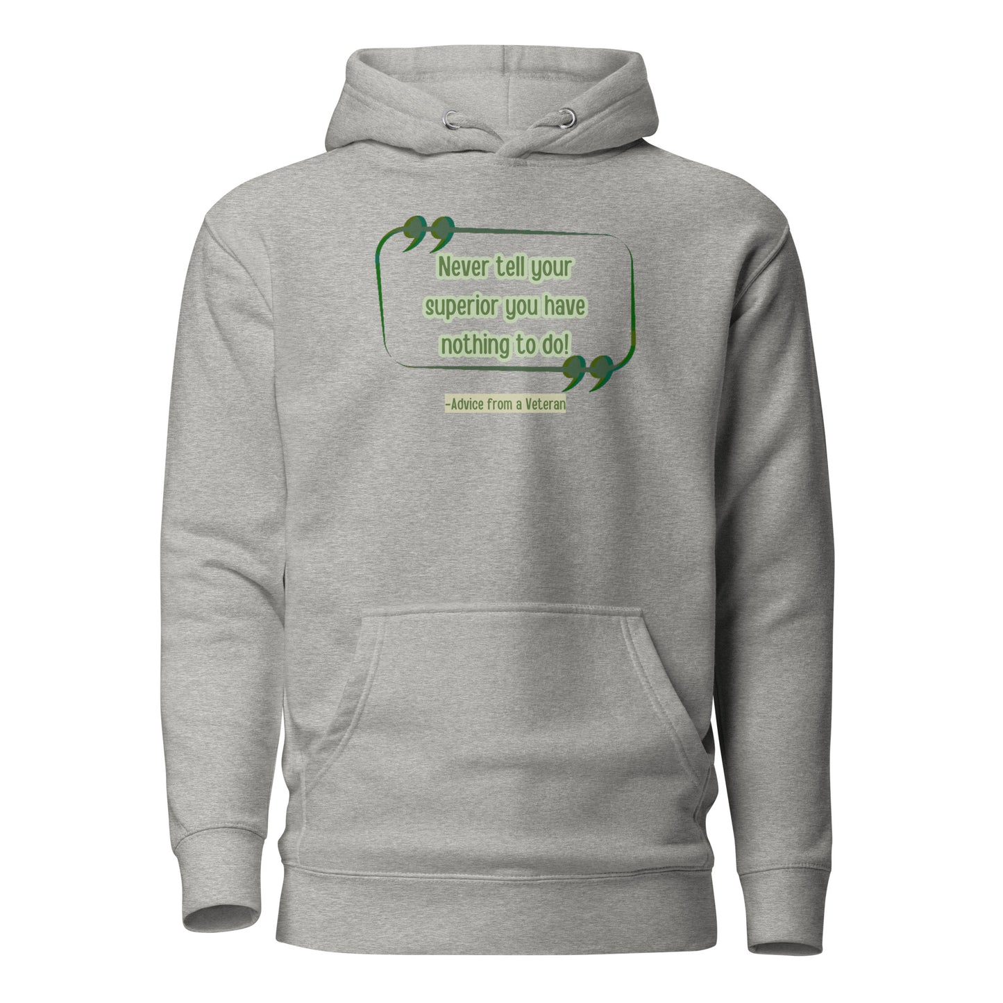 Never Tell Your Supervisor You Have Nothing To Do-Advice From A Veteran Unisex Hoodie