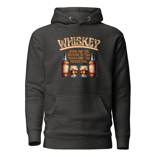 Whiskey Giving You The Courage To Tell People How You Really Feel Unisex Hoodie