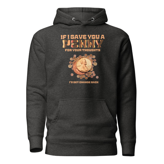 If I Gave You A Penny For Your Thoughts I'd Get Change Back Unisex Hoodie