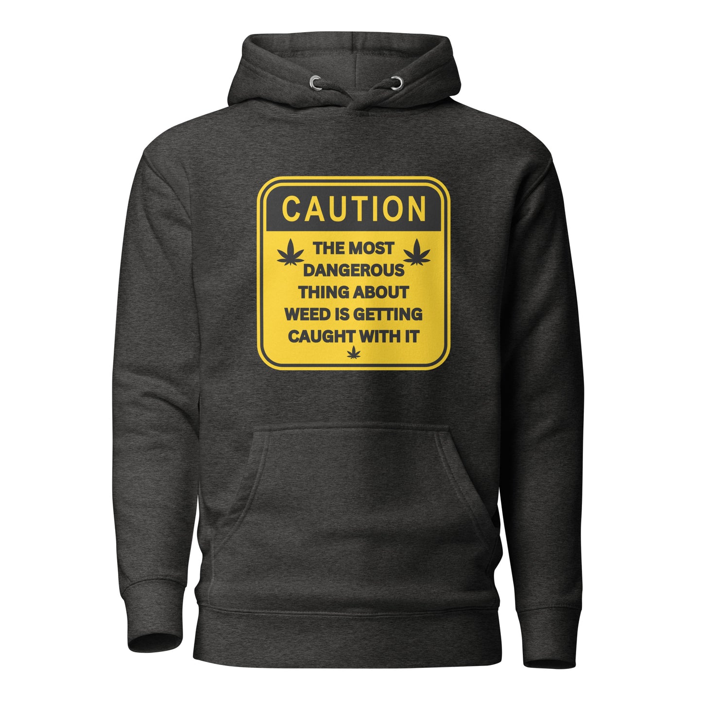 Caution The Most Dangerous Part About Weed Is Getting Caught With It Unisex Hoodie