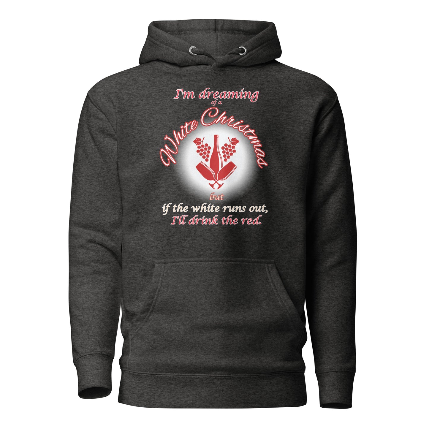 I’m Dreaming Of A White Christmas If The White Runs Out I’ll Drink The Red Unisex Hoodie