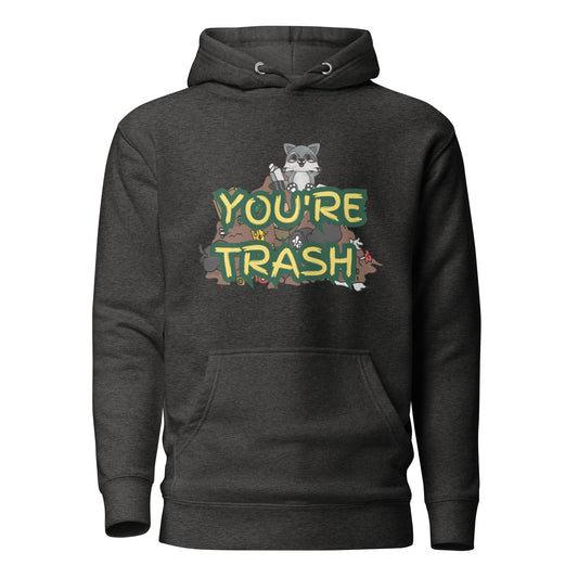 You’re Trash Unisex Hoodie