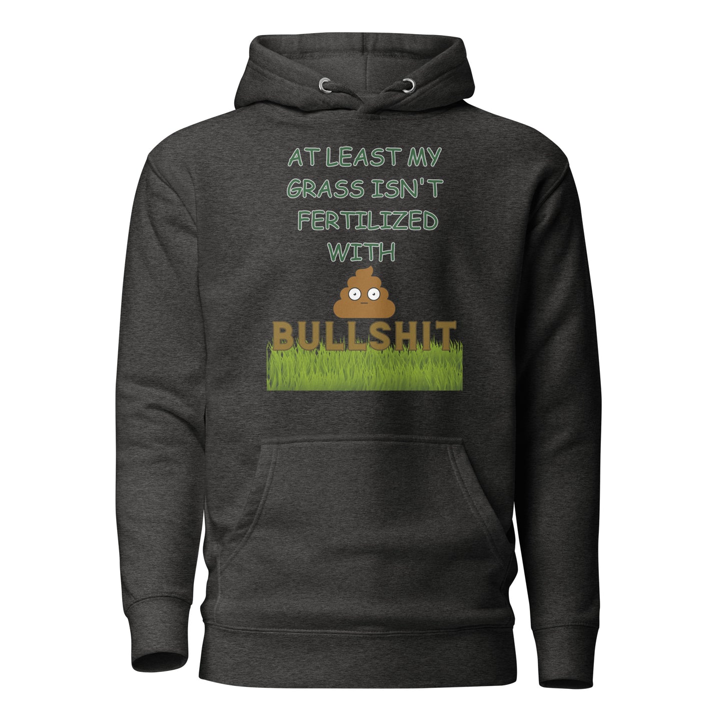 At Least My Grass Isn’t Fertilized With Bullshit Unisex Hoodie