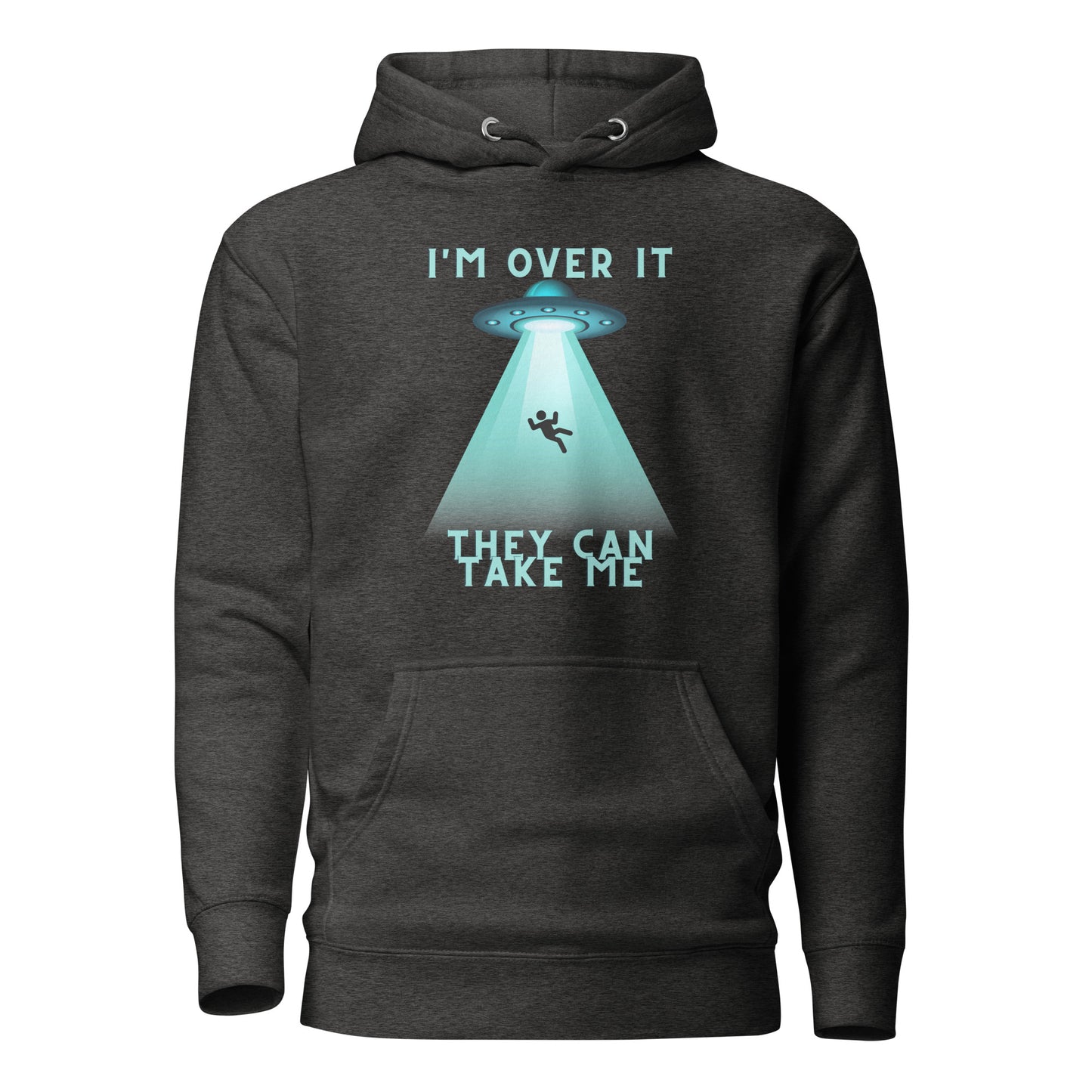 I’m Over It They Can Take Me Unisex Hoodie