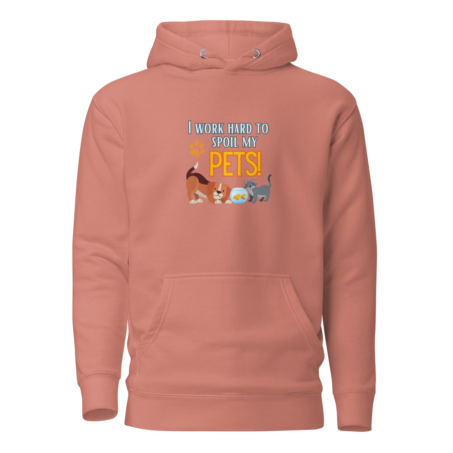 I Work Hard To Spoil My Pets Unisex Hoodie